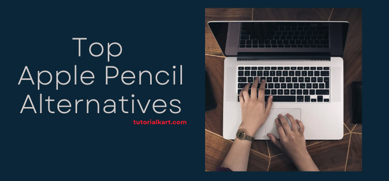 Top Apple Pencil Alternatives